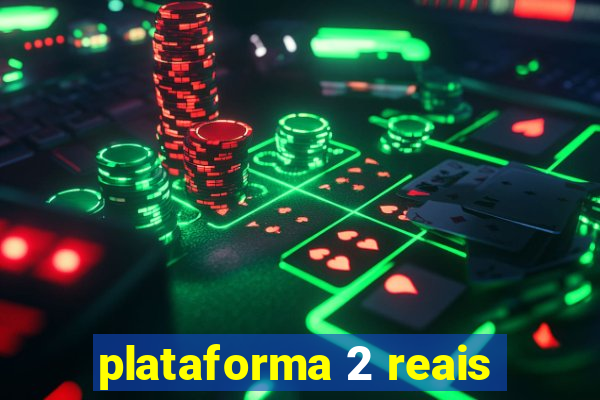 plataforma 2 reais